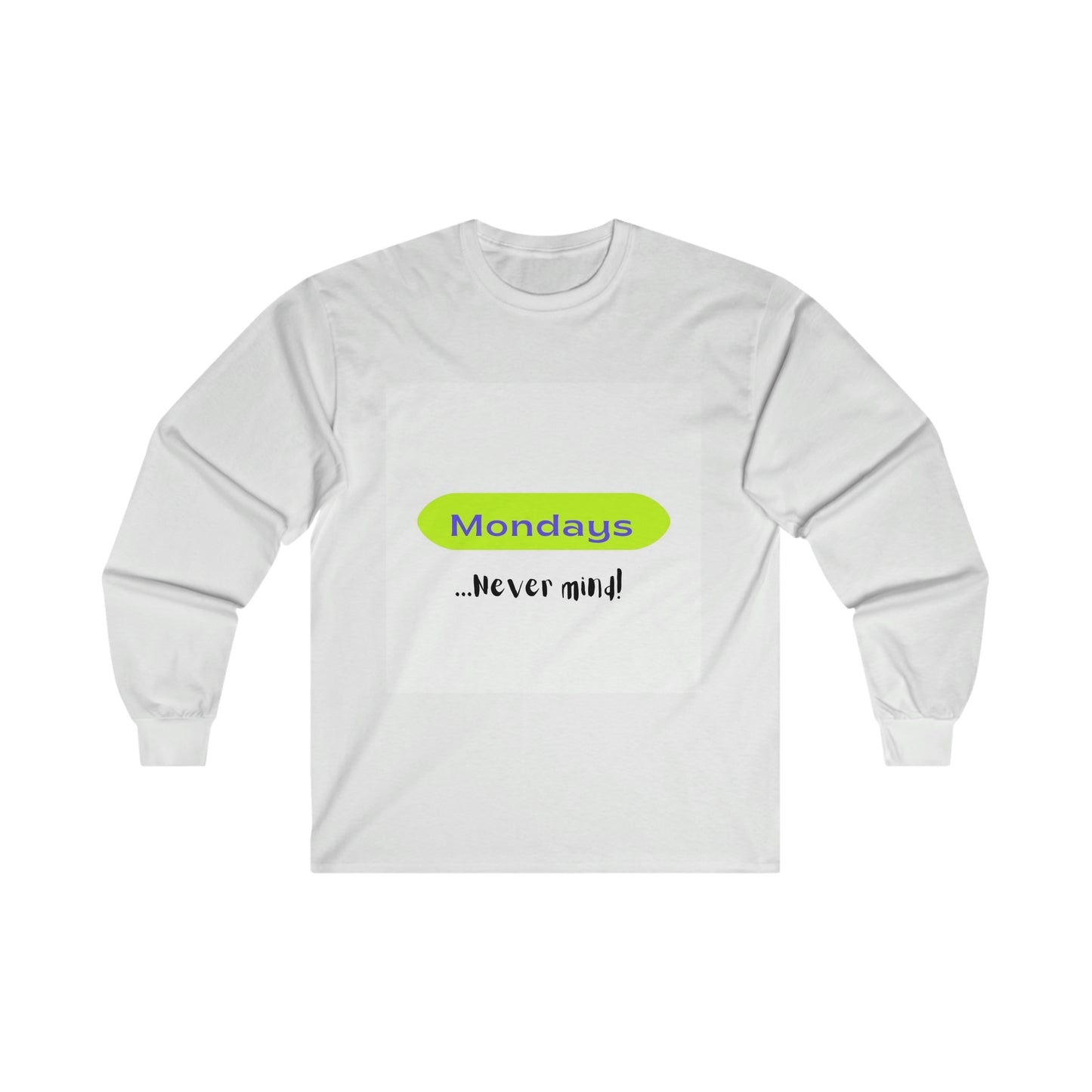 Ultra Cotton Long Sleeve Tee / T-shirt - Mondays... Never mind